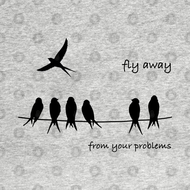 Fly Away from your problems by Smoky Lemon